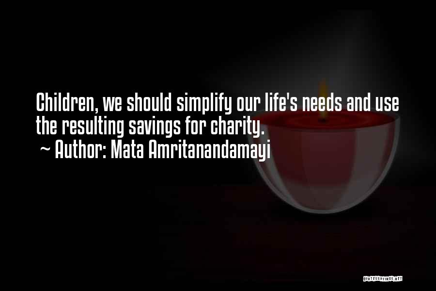 Mata Amritanandamayi Quotes: Children, We Should Simplify Our Life's Needs And Use The Resulting Savings For Charity.