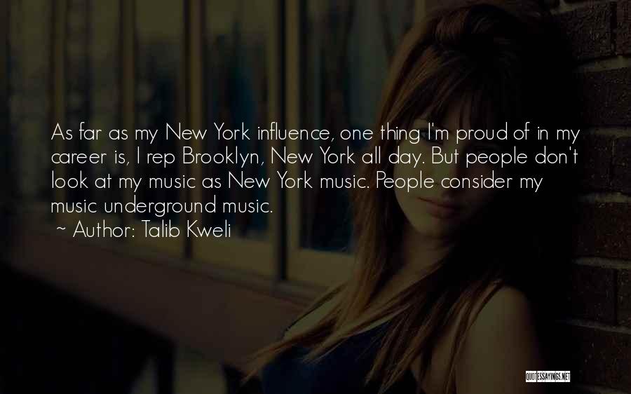 Talib Kweli Quotes: As Far As My New York Influence, One Thing I'm Proud Of In My Career Is, I Rep Brooklyn, New