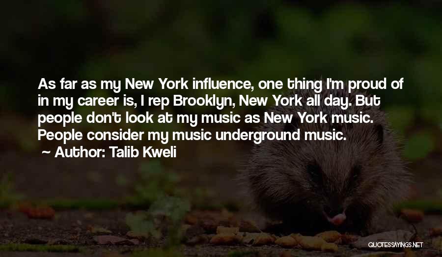 Talib Kweli Quotes: As Far As My New York Influence, One Thing I'm Proud Of In My Career Is, I Rep Brooklyn, New