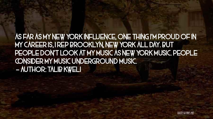 Talib Kweli Quotes: As Far As My New York Influence, One Thing I'm Proud Of In My Career Is, I Rep Brooklyn, New