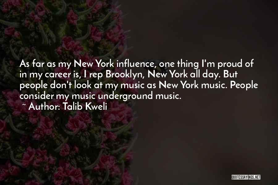 Talib Kweli Quotes: As Far As My New York Influence, One Thing I'm Proud Of In My Career Is, I Rep Brooklyn, New