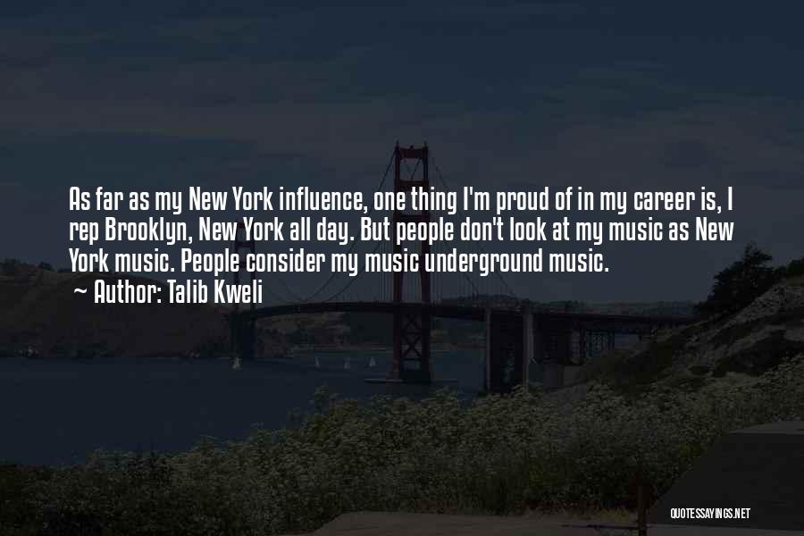 Talib Kweli Quotes: As Far As My New York Influence, One Thing I'm Proud Of In My Career Is, I Rep Brooklyn, New
