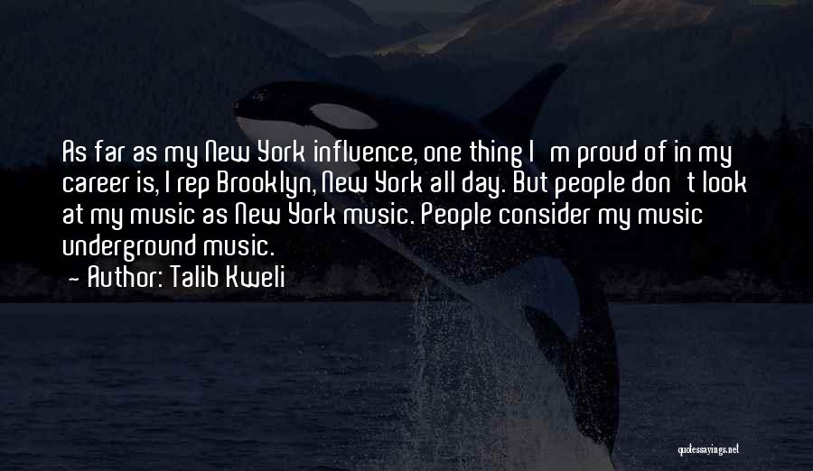 Talib Kweli Quotes: As Far As My New York Influence, One Thing I'm Proud Of In My Career Is, I Rep Brooklyn, New