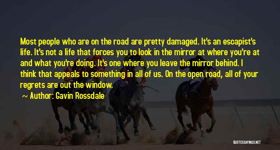 Gavin Rossdale Quotes: Most People Who Are On The Road Are Pretty Damaged. It's An Escapist's Life. It's Not A Life That Forces