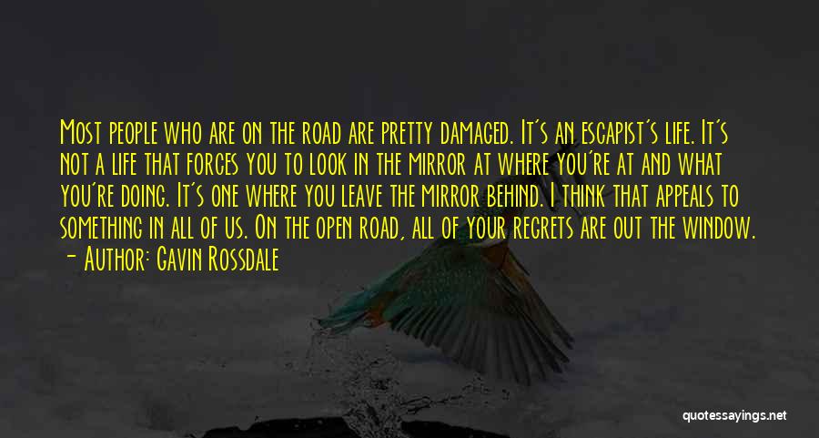 Gavin Rossdale Quotes: Most People Who Are On The Road Are Pretty Damaged. It's An Escapist's Life. It's Not A Life That Forces