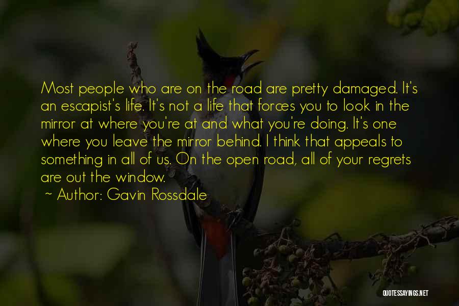 Gavin Rossdale Quotes: Most People Who Are On The Road Are Pretty Damaged. It's An Escapist's Life. It's Not A Life That Forces