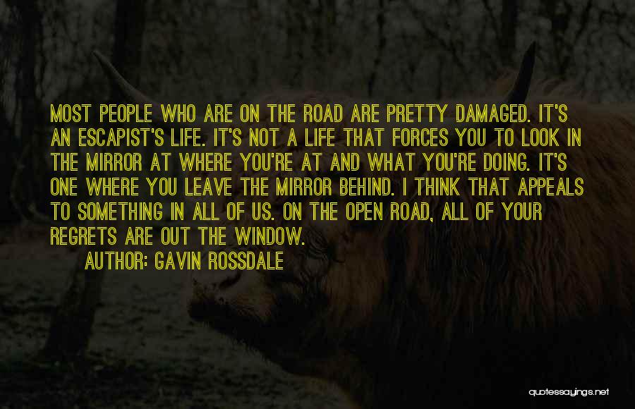 Gavin Rossdale Quotes: Most People Who Are On The Road Are Pretty Damaged. It's An Escapist's Life. It's Not A Life That Forces