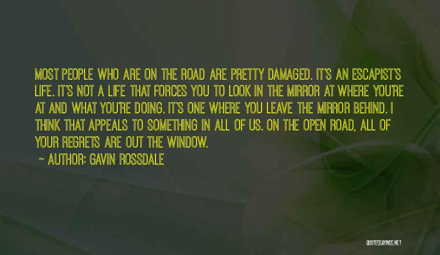 Gavin Rossdale Quotes: Most People Who Are On The Road Are Pretty Damaged. It's An Escapist's Life. It's Not A Life That Forces