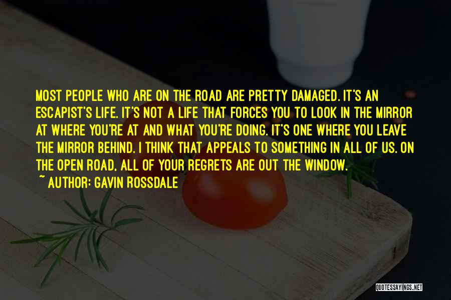 Gavin Rossdale Quotes: Most People Who Are On The Road Are Pretty Damaged. It's An Escapist's Life. It's Not A Life That Forces