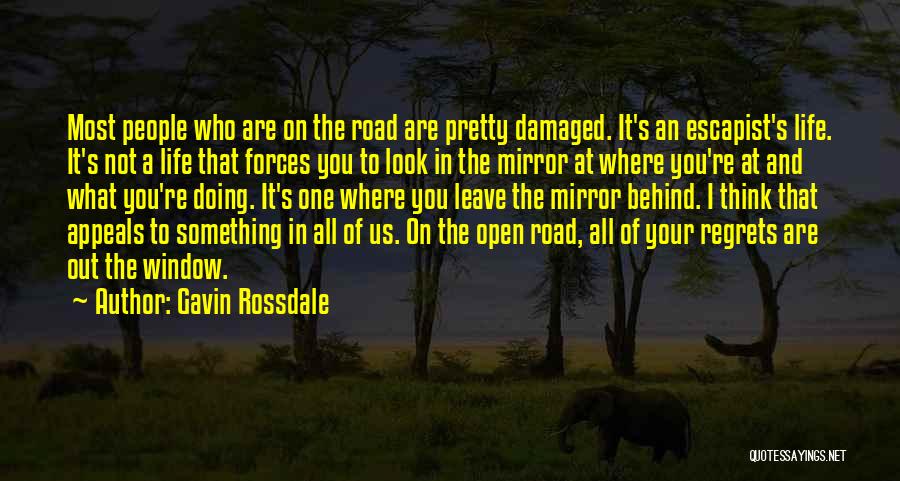 Gavin Rossdale Quotes: Most People Who Are On The Road Are Pretty Damaged. It's An Escapist's Life. It's Not A Life That Forces