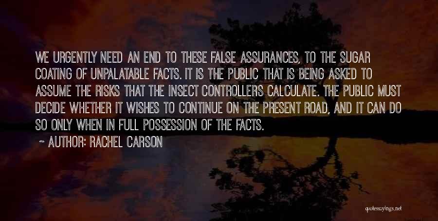 Rachel Carson Quotes: We Urgently Need An End To These False Assurances, To The Sugar Coating Of Unpalatable Facts. It Is The Public