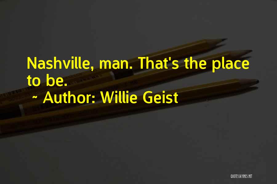 Willie Geist Quotes: Nashville, Man. That's The Place To Be.