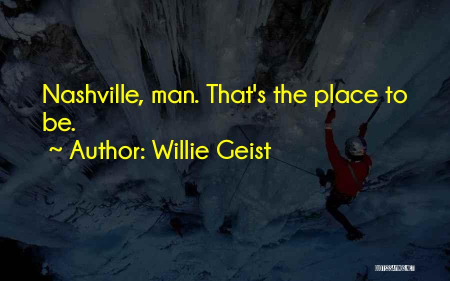 Willie Geist Quotes: Nashville, Man. That's The Place To Be.