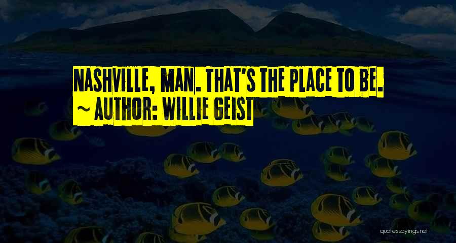Willie Geist Quotes: Nashville, Man. That's The Place To Be.