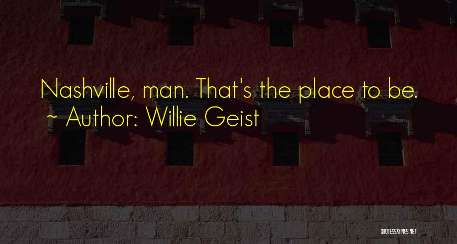 Willie Geist Quotes: Nashville, Man. That's The Place To Be.