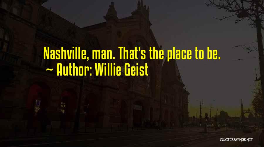Willie Geist Quotes: Nashville, Man. That's The Place To Be.