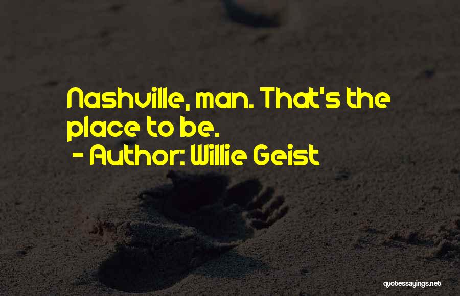 Willie Geist Quotes: Nashville, Man. That's The Place To Be.