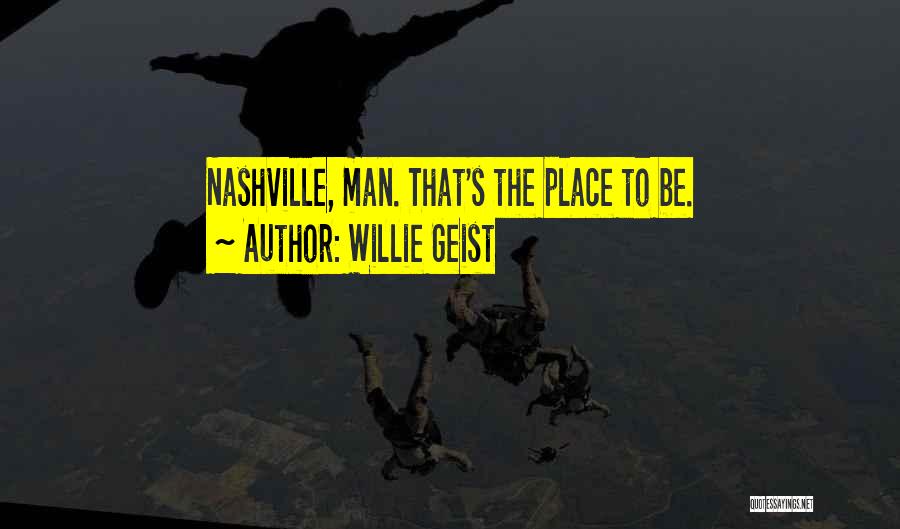 Willie Geist Quotes: Nashville, Man. That's The Place To Be.