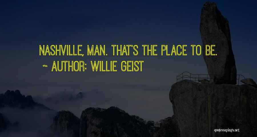 Willie Geist Quotes: Nashville, Man. That's The Place To Be.