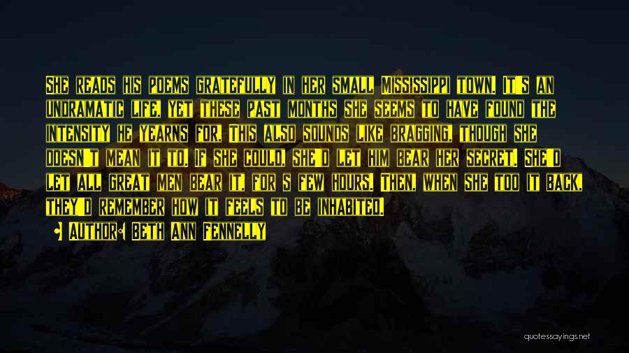 Beth Ann Fennelly Quotes: She Reads His Poems Gratefully In Her Small Mississippi Town. It's An Undramatic Life, Yet These Past Months She Seems