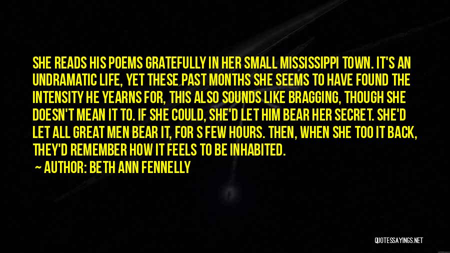 Beth Ann Fennelly Quotes: She Reads His Poems Gratefully In Her Small Mississippi Town. It's An Undramatic Life, Yet These Past Months She Seems