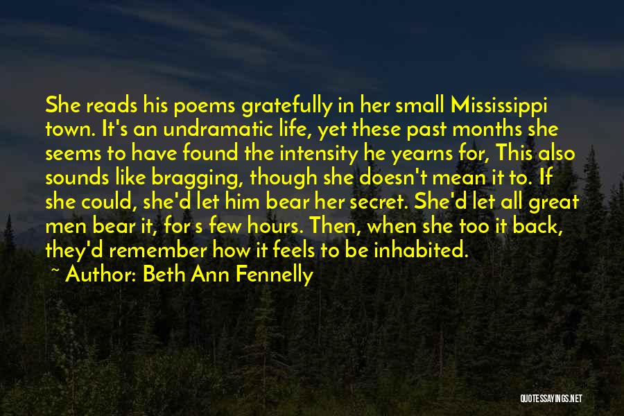 Beth Ann Fennelly Quotes: She Reads His Poems Gratefully In Her Small Mississippi Town. It's An Undramatic Life, Yet These Past Months She Seems