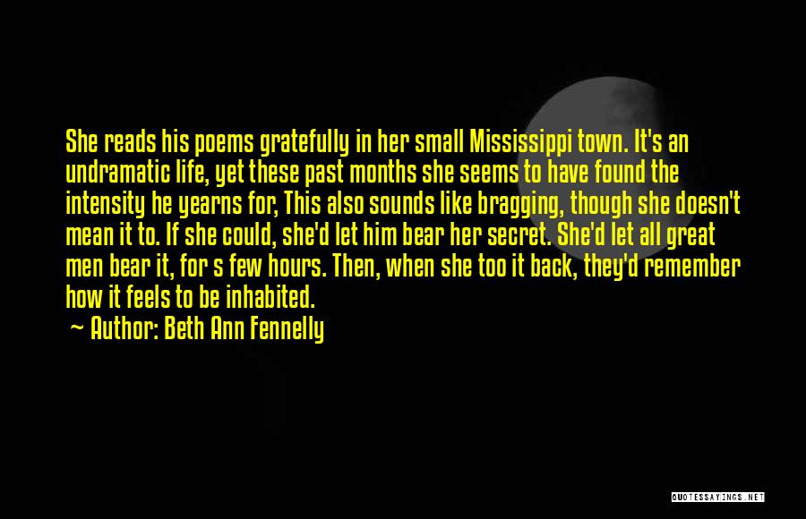 Beth Ann Fennelly Quotes: She Reads His Poems Gratefully In Her Small Mississippi Town. It's An Undramatic Life, Yet These Past Months She Seems