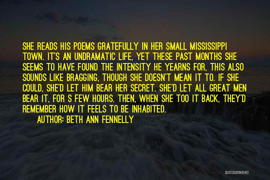 Beth Ann Fennelly Quotes: She Reads His Poems Gratefully In Her Small Mississippi Town. It's An Undramatic Life, Yet These Past Months She Seems