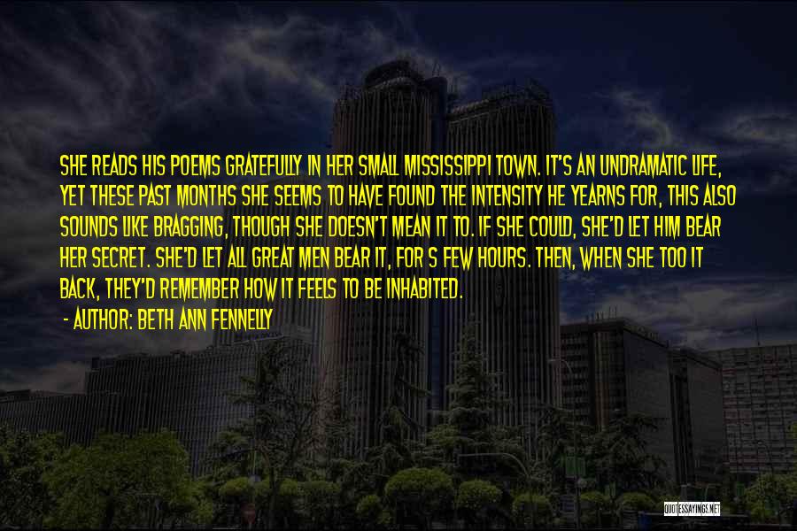 Beth Ann Fennelly Quotes: She Reads His Poems Gratefully In Her Small Mississippi Town. It's An Undramatic Life, Yet These Past Months She Seems