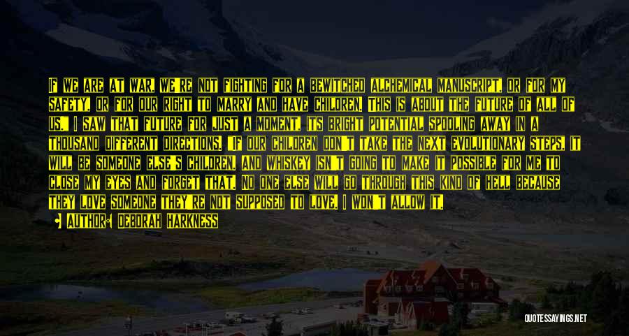 Deborah Harkness Quotes: If We Are At War, We're Not Fighting For A Bewitched Alchemical Manuscript, Or For My Safety, Or For Our