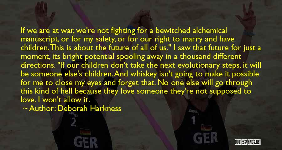 Deborah Harkness Quotes: If We Are At War, We're Not Fighting For A Bewitched Alchemical Manuscript, Or For My Safety, Or For Our