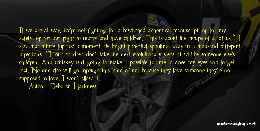 Deborah Harkness Quotes: If We Are At War, We're Not Fighting For A Bewitched Alchemical Manuscript, Or For My Safety, Or For Our