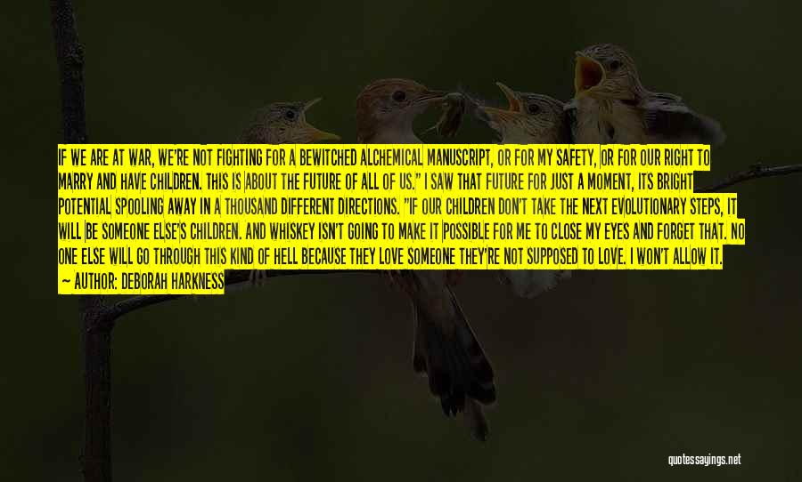 Deborah Harkness Quotes: If We Are At War, We're Not Fighting For A Bewitched Alchemical Manuscript, Or For My Safety, Or For Our