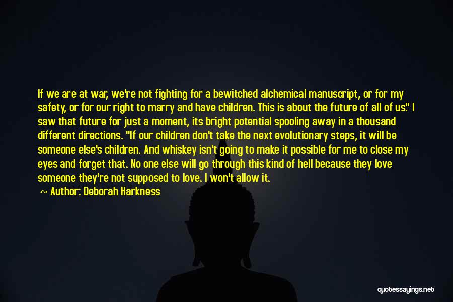 Deborah Harkness Quotes: If We Are At War, We're Not Fighting For A Bewitched Alchemical Manuscript, Or For My Safety, Or For Our