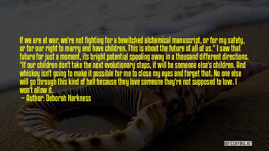 Deborah Harkness Quotes: If We Are At War, We're Not Fighting For A Bewitched Alchemical Manuscript, Or For My Safety, Or For Our