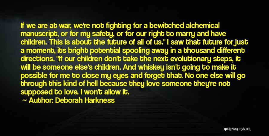 Deborah Harkness Quotes: If We Are At War, We're Not Fighting For A Bewitched Alchemical Manuscript, Or For My Safety, Or For Our