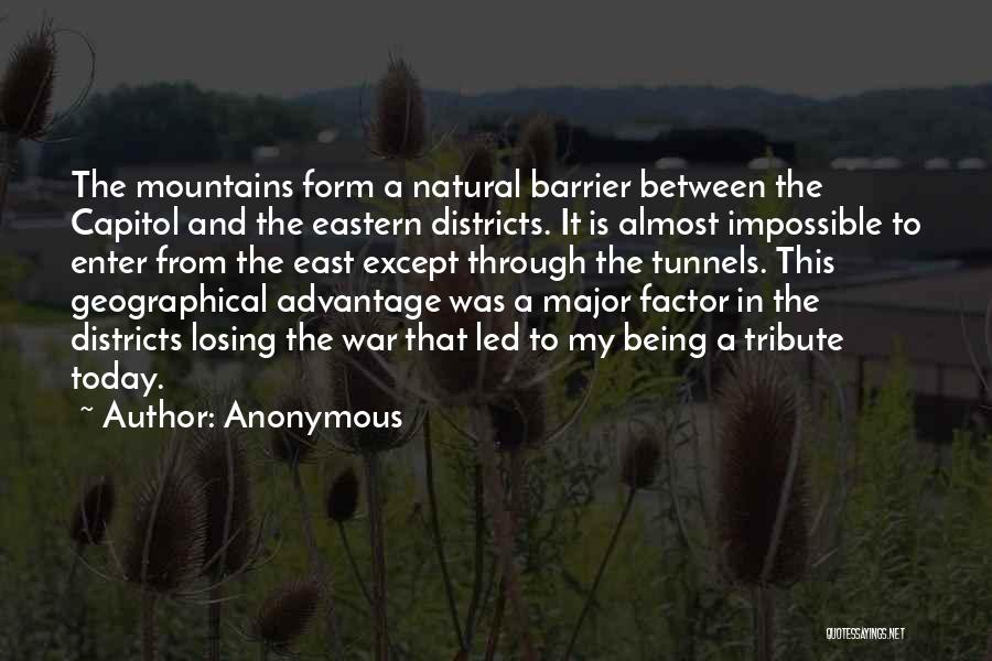 Anonymous Quotes: The Mountains Form A Natural Barrier Between The Capitol And The Eastern Districts. It Is Almost Impossible To Enter From