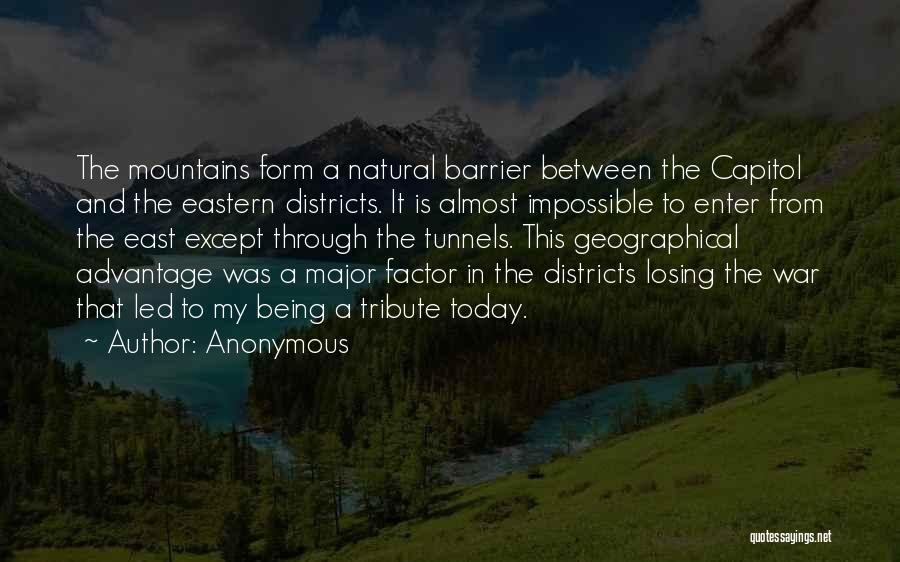 Anonymous Quotes: The Mountains Form A Natural Barrier Between The Capitol And The Eastern Districts. It Is Almost Impossible To Enter From