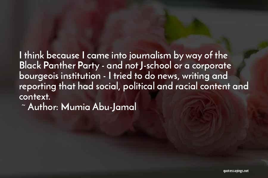 Mumia Abu-Jamal Quotes: I Think Because I Came Into Journalism By Way Of The Black Panther Party - And Not J-school Or A