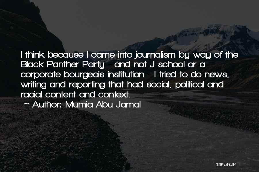 Mumia Abu-Jamal Quotes: I Think Because I Came Into Journalism By Way Of The Black Panther Party - And Not J-school Or A