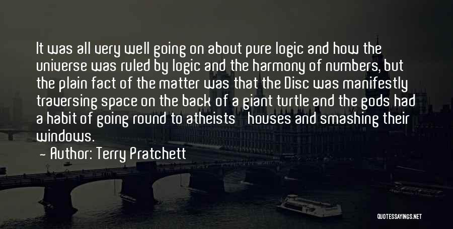 Terry Pratchett Quotes: It Was All Very Well Going On About Pure Logic And How The Universe Was Ruled By Logic And The