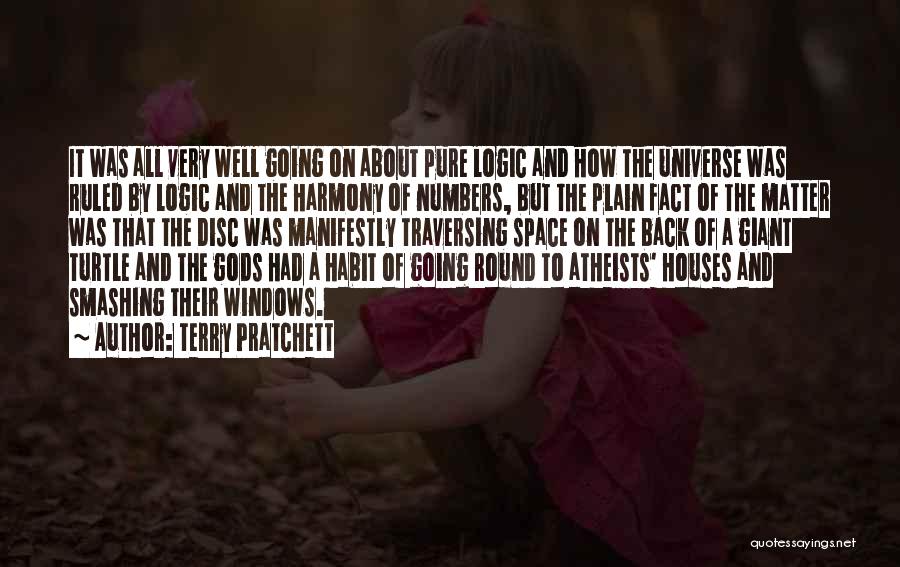 Terry Pratchett Quotes: It Was All Very Well Going On About Pure Logic And How The Universe Was Ruled By Logic And The