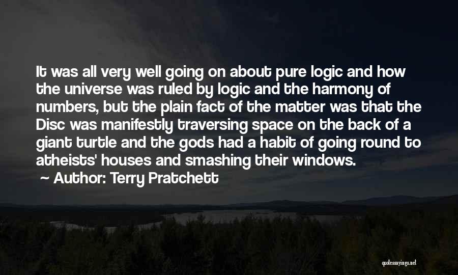 Terry Pratchett Quotes: It Was All Very Well Going On About Pure Logic And How The Universe Was Ruled By Logic And The