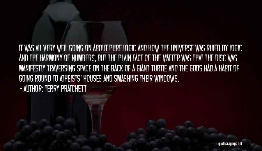 Terry Pratchett Quotes: It Was All Very Well Going On About Pure Logic And How The Universe Was Ruled By Logic And The