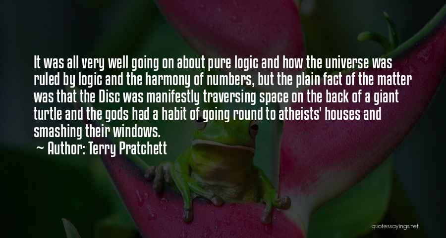 Terry Pratchett Quotes: It Was All Very Well Going On About Pure Logic And How The Universe Was Ruled By Logic And The