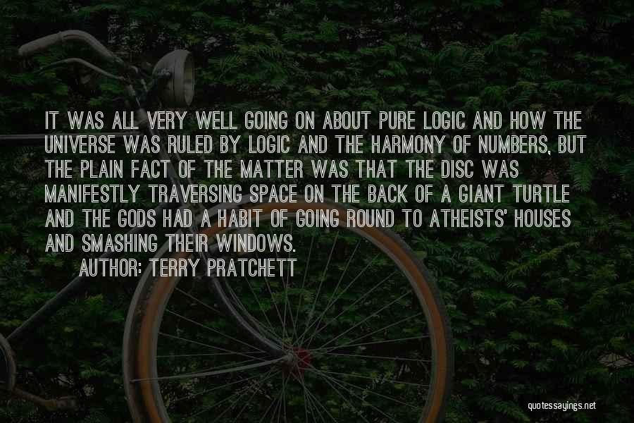 Terry Pratchett Quotes: It Was All Very Well Going On About Pure Logic And How The Universe Was Ruled By Logic And The