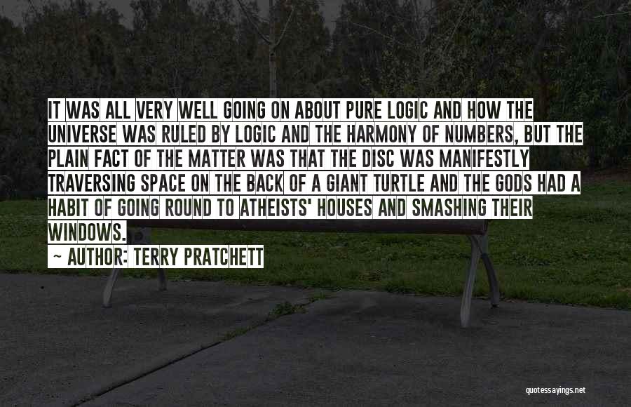 Terry Pratchett Quotes: It Was All Very Well Going On About Pure Logic And How The Universe Was Ruled By Logic And The