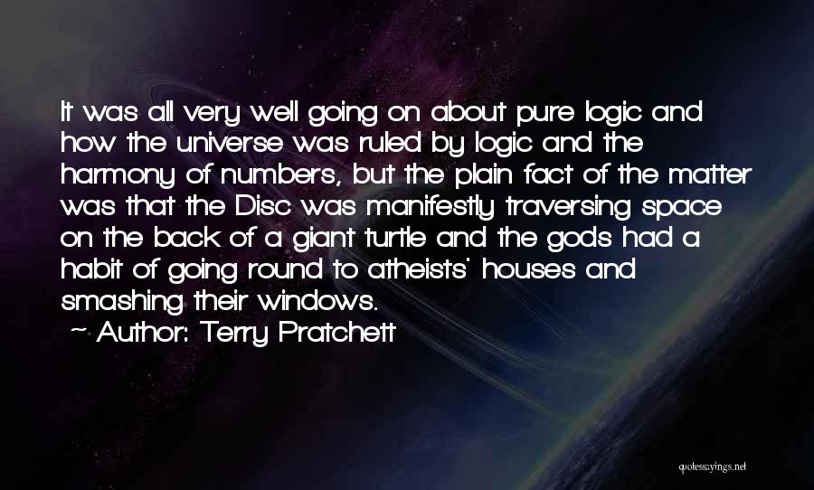 Terry Pratchett Quotes: It Was All Very Well Going On About Pure Logic And How The Universe Was Ruled By Logic And The