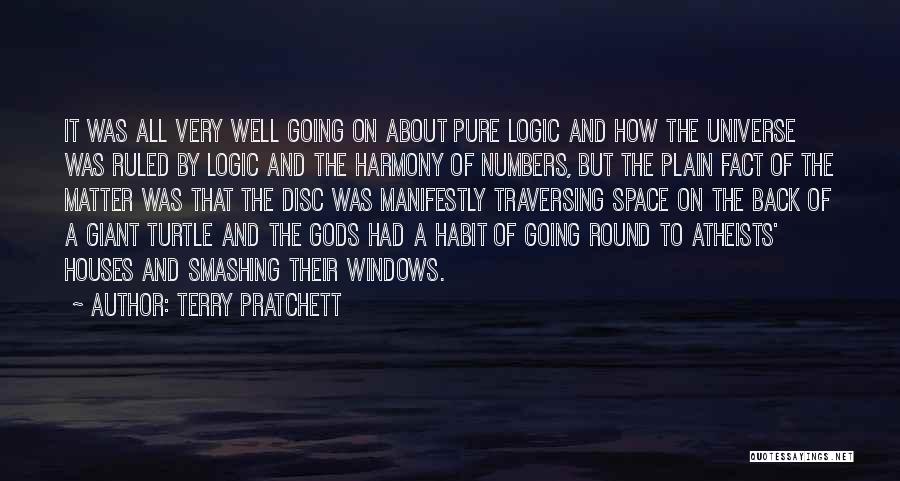 Terry Pratchett Quotes: It Was All Very Well Going On About Pure Logic And How The Universe Was Ruled By Logic And The