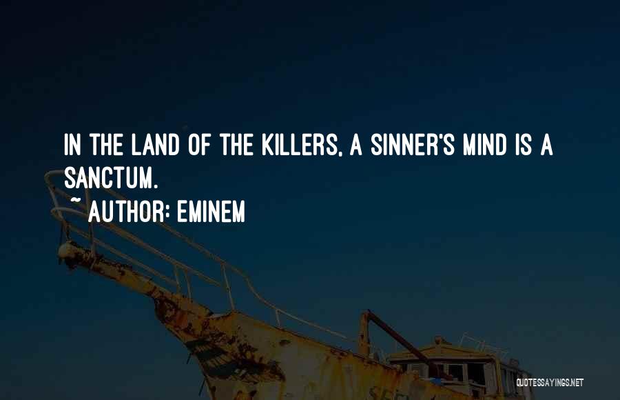 Eminem Quotes: In The Land Of The Killers, A Sinner's Mind Is A Sanctum.
